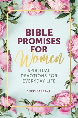 Biblijne obietnice dla kobiet: Duchowe nabożeństwa na co dzień - Bible Promises for Women: Spiritual Devotions for Everyday Life