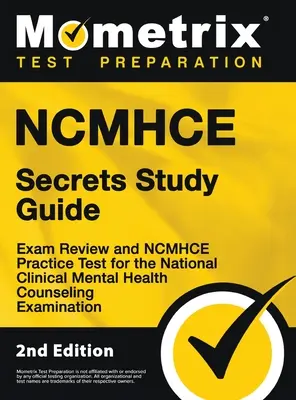 NCMHCE Secrets Study Guide - Exam Review and NCMHCE Practice Test for the National Clinical Mental Health Counseling Examination: [2nd Edition]. - NCMHCE Secrets Study Guide - Exam Review and NCMHCE Practice Test for the National Clinical Mental Health Counseling Examination: [2nd Edition]