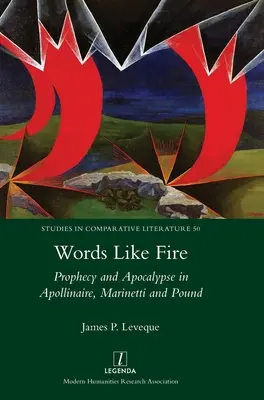 Słowa jak ogień: Proroctwo i apokalipsa u Apollinaire'a, Marinettiego i Pounda - Words Like Fire: Prophecy and Apocalypse in Apollinaire, Marinetti and Pound