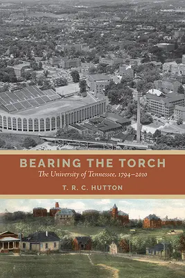 Niosąc pochodnię: Uniwersytet Tennessee, 1794-2010 - Bearing the Torch: The University of Tennessee, 1794-2010