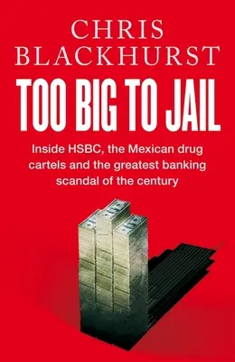 Too Big to Jail - Wewnątrz HSBC, meksykańskich karteli narkotykowych i największego skandalu bankowego stulecia - Too Big to Jail - Inside HSBC, the Mexican drug cartels and the greatest banking scandal of the century