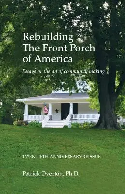 Rebuilding the Front Porch of America: Eseje o sztuce tworzenia społeczności - Rebuilding the Front Porch of America: Essays on the Art of Community Making