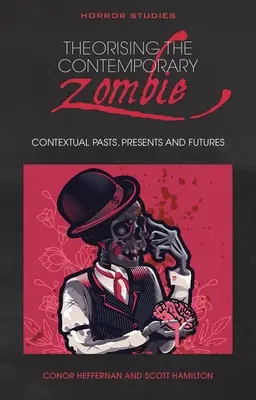 Theorising the Contemporary Zombie: Kontekstualna przeszłość, teraźniejszość i przyszłość - Theorising the Contemporary Zombie: Contextual Pasts, Presents, and Futures