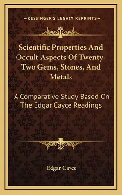 Naukowe właściwości i okultystyczne aspekty dwudziestu dwóch klejnotów, kamieni i metali: Studium porównawcze na podstawie odczytów Edgara Cayce'a - Scientific Properties And Occult Aspects Of Twenty-Two Gems, Stones, And Metals: A Comparative Study Based On The Edgar Cayce Readings