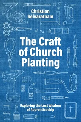 Rzemiosło zakładania kościołów: Odkrywanie utraconej mądrości terminowania - The Craft of Church Planting: Exploring the Lost Wisdom of Apprenticeship