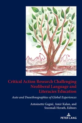 Krytyczne badania w działaniu wyzwaniem dla neoliberalnej edukacji językowej i literackiej: Auto- i duetnografie globalnych doświadczeń - Critical Action Research Challenging Neoliberal Language and Literacies Education: Auto and Duoethnographies of Global Experiences