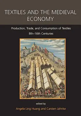 Tekstylia i średniowieczna gospodarka: Produkcja, handel i konsumpcja tekstyliów, 8-16 wiek - Textiles and the Medieval Economy: Production, Trade, and Consumption of Textiles, 8th-16th Centuries