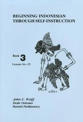 Indonezyjski dla początkujących, Samouczek, Książka 3: Lekcje 16-25 - Beginning Indonesian Through Self-Instruction, Book 3: Lessons 16-25