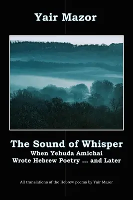 Dźwięk szeptu: Kiedy Yehuda Amichai pisał hebrajską poezję i później - The Sound of Whisper: When Yehuda Amichai Wrote Hebrew Poetry, and Later