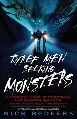 Three Men Seeking Monsters: Sześć tygodni w pogoni za wilkołakami, potworami z jezior, gigantycznymi kotami, upiornymi diabelskimi psami i małpoludami - Three Men Seeking Monsters: Six Weeks in Pursuit of Werewolves, Lake Monsters, Giant Cats, Ghostly Devil Dogs, and Ape-Men