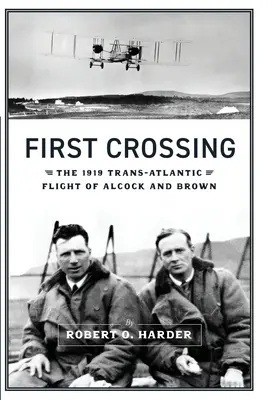 Pierwsza podróż: Transatlantycki lot Alcocka i Browna w 1919 roku - First Crossing: The 1919 Trans-Atlantic Flight of Alcock and Brown