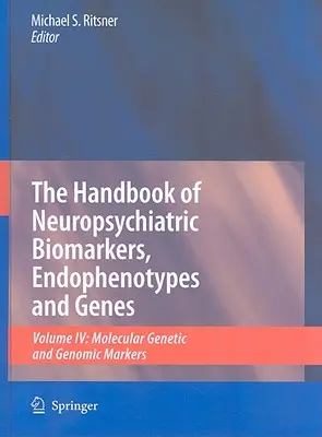 Podręcznik neuropsychiatrycznych biomarkerów, endofenotypów i genów, tom 4: Molekularne markery genetyczne i genomowe - The Handbook of Neuropsychiatric Biomarkers, Endophenotypes and Genes, Volume 4: Molecular Genetic and Genomic Markers