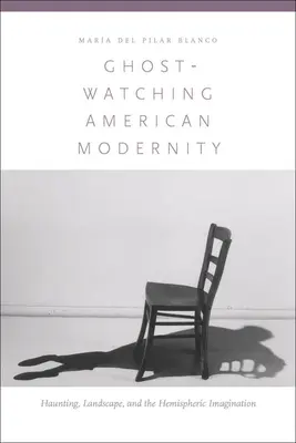 Ghost-Watching American Modernity: Nawiedzanie, krajobraz i półkulista wyobraźnia - Ghost-Watching American Modernity: Haunting, Landscape, and the Hemispheric Imagination