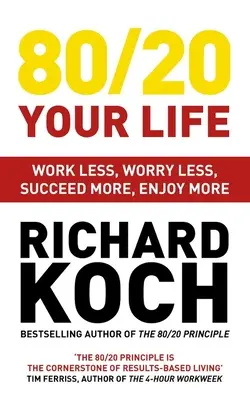 80/20 Your Life: Pracuj mniej, martw się mniej, osiągaj więcej sukcesów, ciesz się więcej - 80/20 Your Life: Work Less, Worry Less, Succeed More, Enjoy More