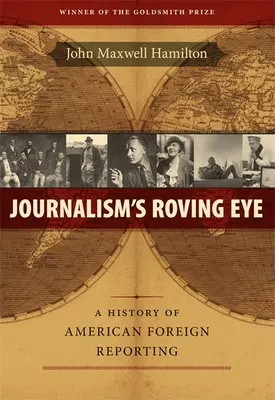 Wędrujące oko dziennikarstwa: Historia amerykańskiego reportażu zagranicznego - Journalism's Roving Eye: A History of American Foreign Reporting