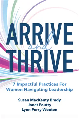 Arrive and Thrive: 7 skutecznych praktyk dla kobiet na stanowiskach kierowniczych - Arrive and Thrive: 7 Impactful Practices for Women Navigating Leadership