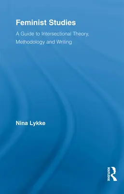 Studia feministyczne: Przewodnik po intersekcjonalnej teorii, metodologii i pisaniu - Feminist Studies: A Guide to Intersectional Theory, Methodology and Writing