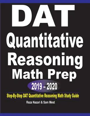 DAT Quantitative Reasoning Math Prep 2019 - 2020: Krok po kroku DAT Quantitative Reasoning Math Study Guide - DAT Quantitative Reasoning Math Prep 2019 - 2020: Step-By-Step DAT Quantitative Reasoning Math Study Guide