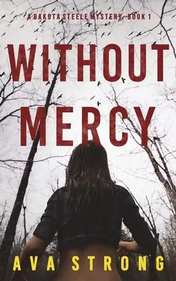 Without Mercy (A Dakota Steele FBI Suspense Thriller - Book 1) - Without Mercy (A Dakota Steele FBI Suspense Thriller-Book 1)