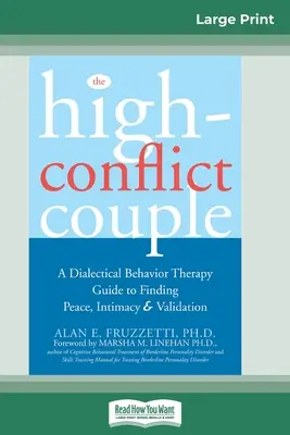 The High-Conflict Couple: Przewodnik po dialektycznej terapii behawioralnej w celu znalezienia spokoju, intymności (16pt Large Print Edition) - The High-Conflict Couple: Dialectical Behavior Therapy Guide to Finding Peace, Intimacy (16pt Large Print Edition)