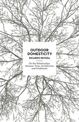 Outdoor Domesticity: O związkach między drzewami, architekturą i mieszkańcami - Outdoor Domesticity: On the Relationships Between Trees, Architecture, and Inhabitants