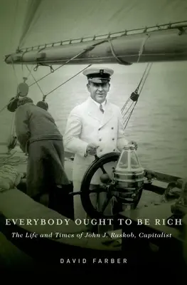 Każdy powinien być bogaty: życie i czasy kapitalisty Johna J. Raskoba - Everybody Ought to Be Rich: The Life and Times of John J. Raskob, Capitalist