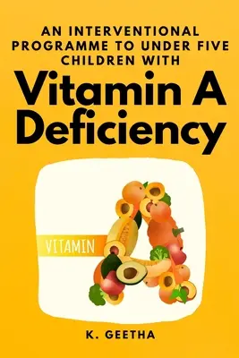 Program interwencyjny dla dzieci poniżej piątego roku życia z niedoborem witaminy A - An Interventional Programme to Under Five Children With Vitamin A Deficiency