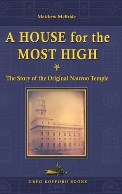 Dom dla Najwyższego: Historia oryginalnej świątyni Nauvoo - A House for the Most High: The Story of the Original Nauvoo Temple