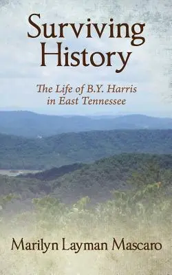 Przetrwać historię: Życie B.Y. Harrisa we wschodnim Tennessee - Surviving History: The Life of B.Y. Harris in East Tennessee