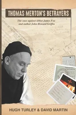 Zdrajcy Thomasa Mertona: Sprawa przeciwko opatowi Jamesowi Foxowi i autorowi Johnowi Howardowi Griffinowi - Thomas Merton's Betrayers: The case against Abbot James Fox and author John Howard Griffin