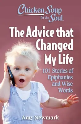 Chicken Soup for the Soul: The Advice That Changed My Life: 101 opowieści o objawieniach i mądrych słowach - Chicken Soup for the Soul: The Advice That Changed My Life: 101 Stories of Epiphanies and Wise Words