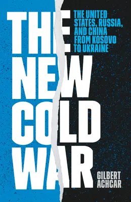 Nowa zimna wojna: Stany Zjednoczone, Rosja i Chiny od Kosowa po Ukrainę - The New Cold War: The United States, Russia, and China from Kosovo to Ukraine