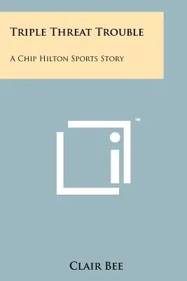 Kłopoty z potrójnym zagrożeniem: Historia sportowa Chipa Hiltona - Triple Threat Trouble: A Chip Hilton Sports Story