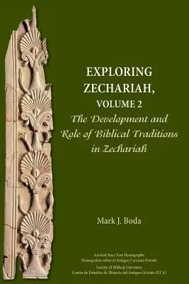 Odkrywanie Zachariasza, tom 2: Rozwój i rola tradycji biblijnych w Zachariaszu - Exploring Zechariah, Volume 2: The Development and Role of Biblical Traditions in Zechariah