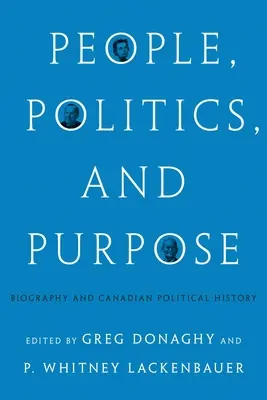 Ludzie, polityka i przeznaczenie: biografia i kanadyjska historia polityczna - People, Politics, and Purpose: Biography and Canadian Political History