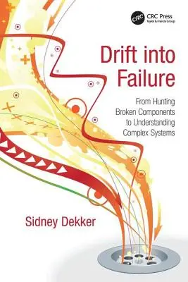 Drift into Failure: Od polowania na uszkodzone komponenty do zrozumienia złożonych systemów - Drift into Failure: From Hunting Broken Components to Understanding Complex Systems
