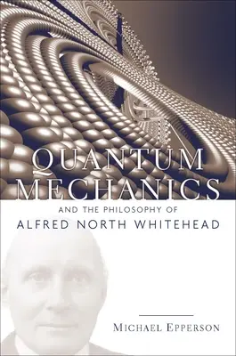 Mechanika kwantowa i filozofia Alfreda Northa Whiteheada - Quantum Mechanics and the Philosophy of Alfred North Whitehead