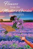 Kwiaty z ogrodu mistrza: The Drea Series Book One - Flowers from the Master's Garden: The Drea Series Book One