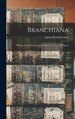 Branchiana; Będąc częściowym opisem rodziny Branch w Wirginii - Branchiana; Being a Partial Account of the Branch Family in Virginia