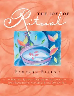 Radość rytuału: duchowe przepisy na świętowanie kamieni milowych, łagodzenie przejść i uświęcanie każdego dnia - The Joy of Ritual: Spiritual Recipies to Celebrate Milestones, Ease Transitions, and Make Every Day Sacred