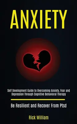 Lęk: Self Development Guide to Overcoming Anxiety, Fear and Depression Through Cognitive Behavioral Therapy (Be Resilient a - Anxiety: Self Development Guide to Overcoming Anxiety, Fear and Depression Through Cognitive Behavioral Therapy (Be Resilient a