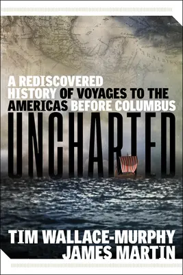 Uncharted: Odkryta na nowo historia podróży do obu Ameryk przed Kolumbem - Uncharted: A Rediscovered History of Voyages to the Americas Before Columbus