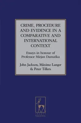 Przestępczość, procedury i dowody w kontekście porównawczym i międzynarodowym: Eseje na cześć profesora Mirjana Damaski - Crime, Procedure and Evidence in a Comparative and International Context: Essays in Honour of Professor Mirjan Damaska