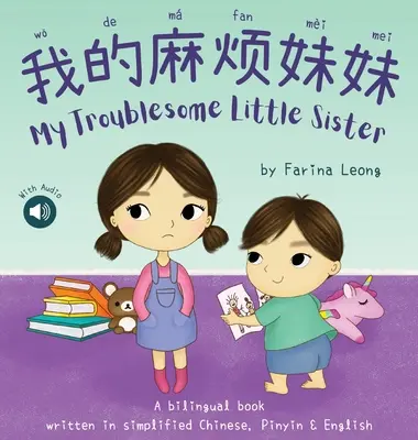 Moja kłopotliwa młodsza siostra: Dwujęzyczna książka napisana w uproszczonym języku chińskim, Pinyin i angielskim - My Troublesome Little Sister: A bilingual book written in simplified Chinese, Pinyin & English