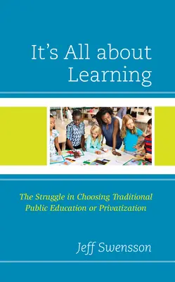 Wszystko zależy od uczenia się: Walka w wyborze tradycyjnej edukacji publicznej lub prywatyzacji - It's All about Learning: The Struggle in Choosing Traditional Public Education or Privatization