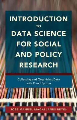 Wprowadzenie do nauki o danych dla badań społecznych i politycznych: Zbieranie i organizowanie danych za pomocą R i Pythona - Introduction to Data Science for Social and Policy Research: Collecting and Organizing Data with R and Python