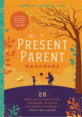 The Present Parent Handbook: 26 prostych narzędzi do odkrycia, że ta chwila, to działanie, ta myśl, to uczucie jest dokładnie tym, dlaczego tu jestem - The Present Parent Handbook: 26 Simple Tools to Discover That This Moment, This Action, This Thought, This Feeling Is Exactly Why I Am Here