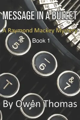 Wiadomość w kuli: Tajemnica Raymonda Mackeya - Księga 1 - Message in a Bullet: A Raymond Mackey Mystery - Book 1