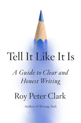 Mów jak jest: przewodnik po jasnym i uczciwym pisaniu - Tell It Like It Is: A Guide to Clear and Honest Writing