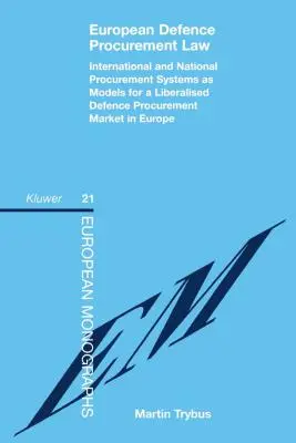 Europejskie prawo zamówień publicznych w dziedzinie obronności: Międzynarodowe i krajowe systemy zamówień jako modele zliberalizowanego rynku zamówień obronnych w Europie - European Defence Procurement Law: International and National Procurement Systems as Models for a Liberalised Defence Procurement Market in Europe